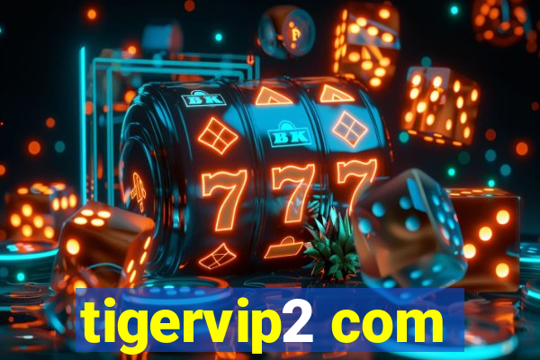 tigervip2 com